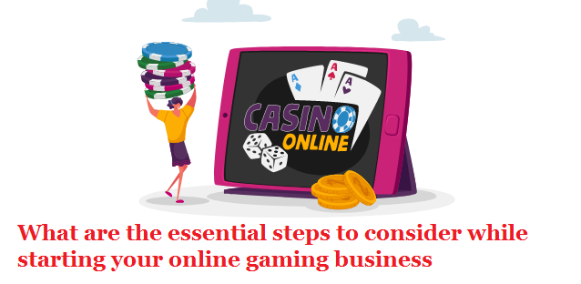 What are the essential steps to consider while starting your online gaming business