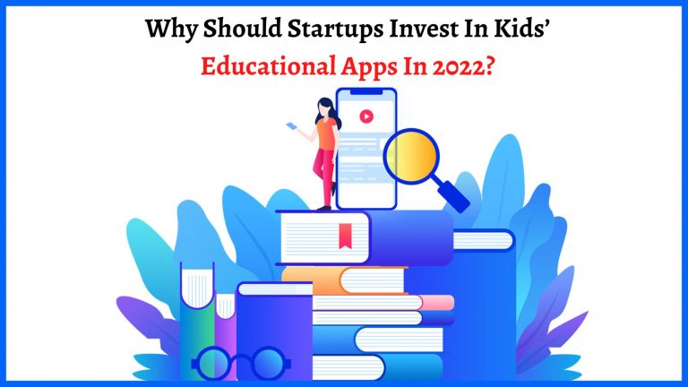 Why Should Startups Invest In Kids’ Educational Apps In 2023?