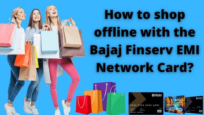 Shop offline with the Bajaj Finserv EMI Network Card