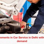 The improvements in Car Service in Delhi with increasing demand Car Service